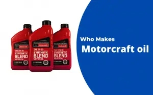 Who Makes Motorcraft Oil